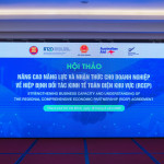 Các doanh nghiệp Việt Nam được trang bị kỹ năng thực tiễn để tối đa hóa lợi ích từ Hiệp định Đối tác Kinh tế Toàn diện Khu vực (RCEP)